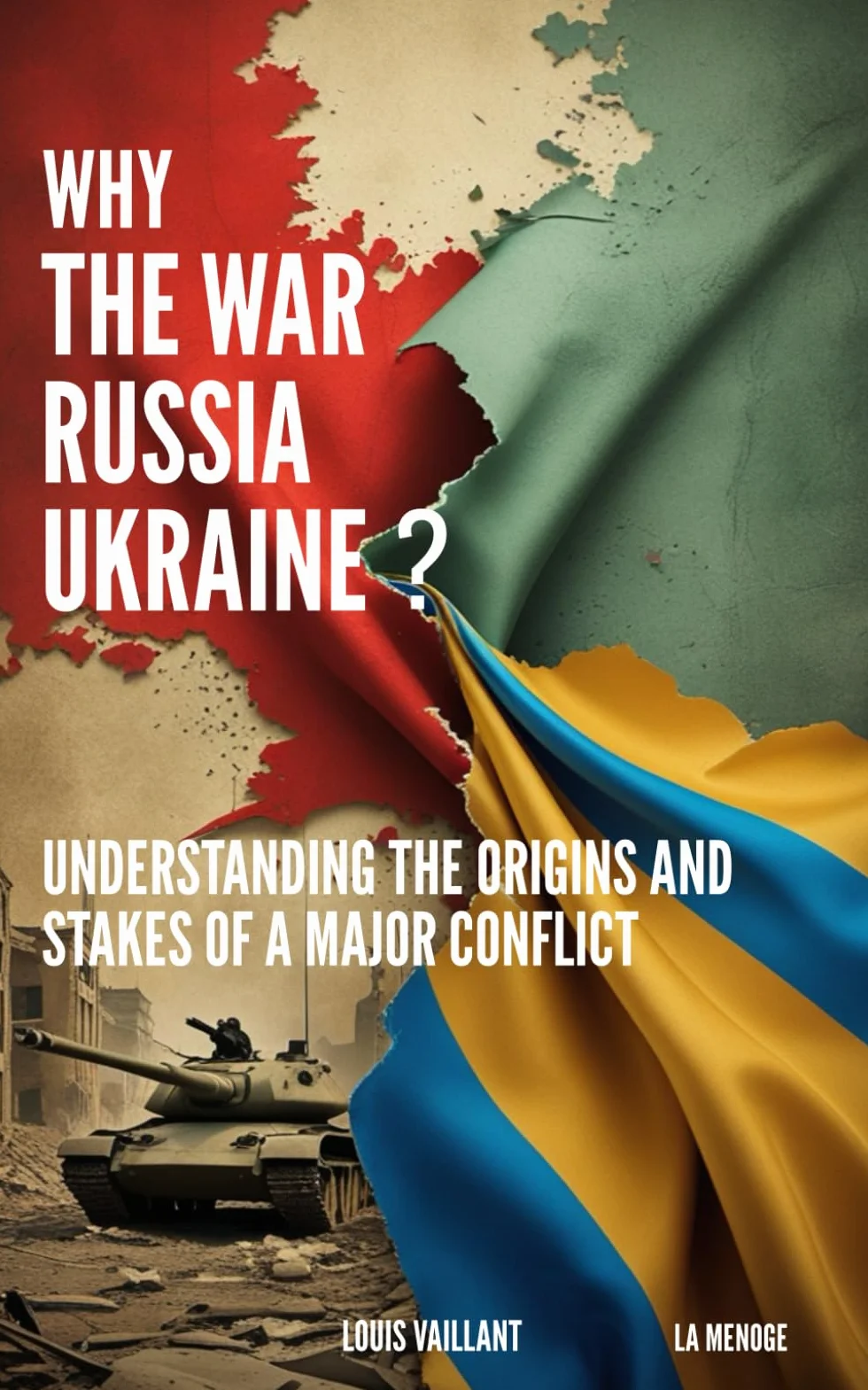 WHY THE RUSSIA UKRAINE WAR ?: Understanding the origins and stakes of a major conflict