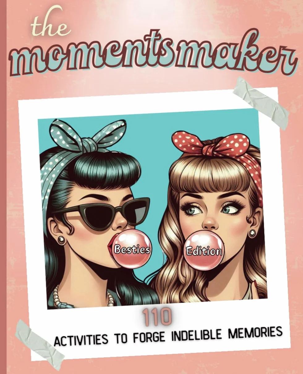 The Momentsmaker: 110 Activities to forge indelible memories - Besties Edition