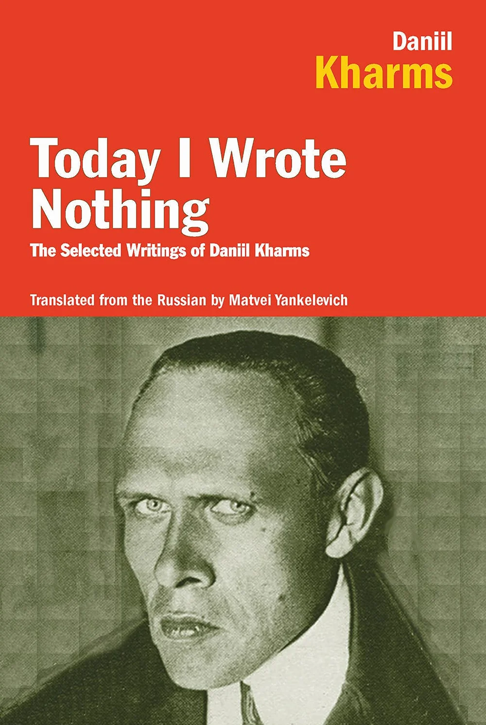 Today I Wrote Nothing: The Selected Writings of Daniil Kharms