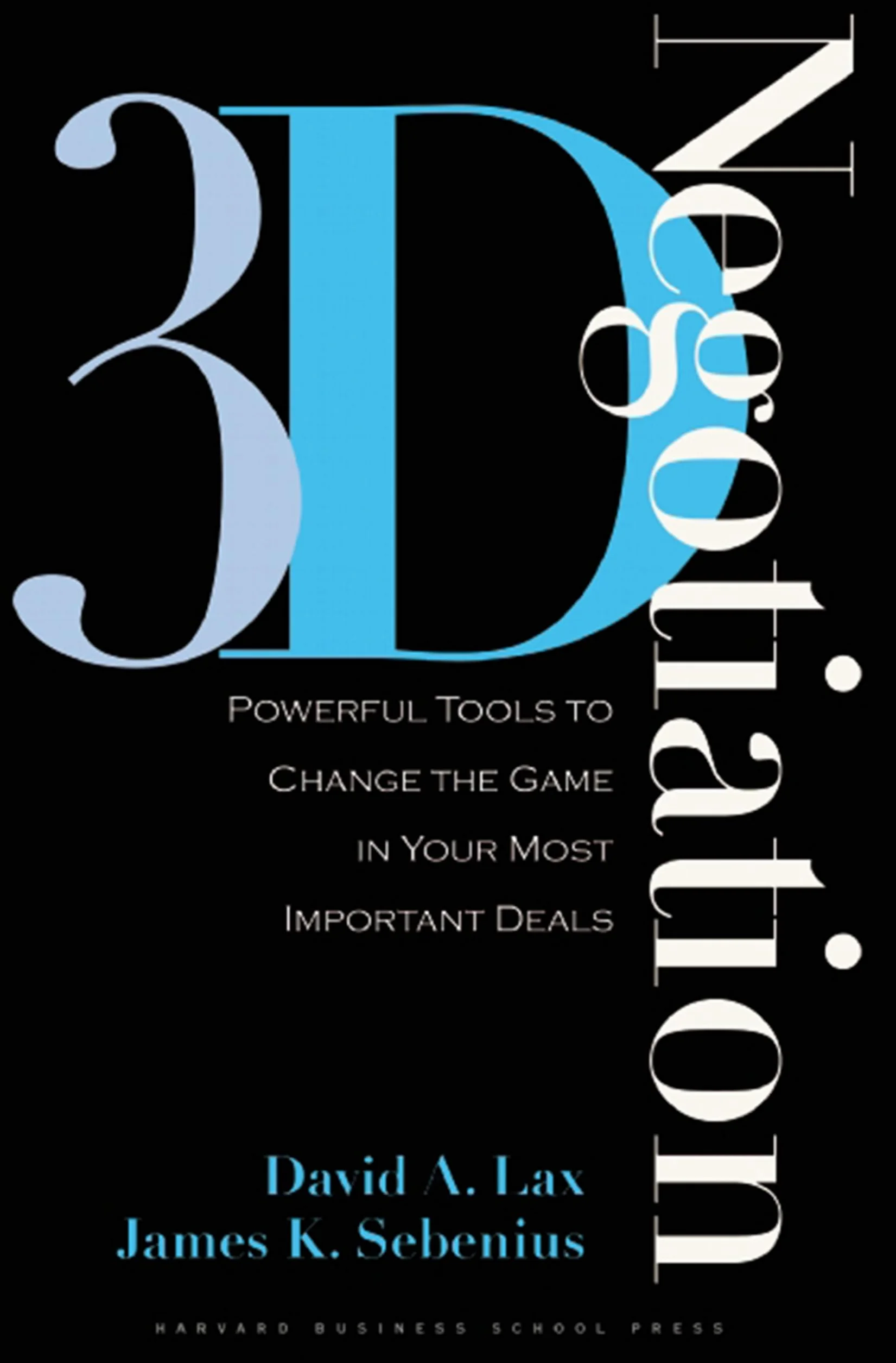 3-D Negotiation: Powerful Tools to Change the Game in Your Most Important Deals