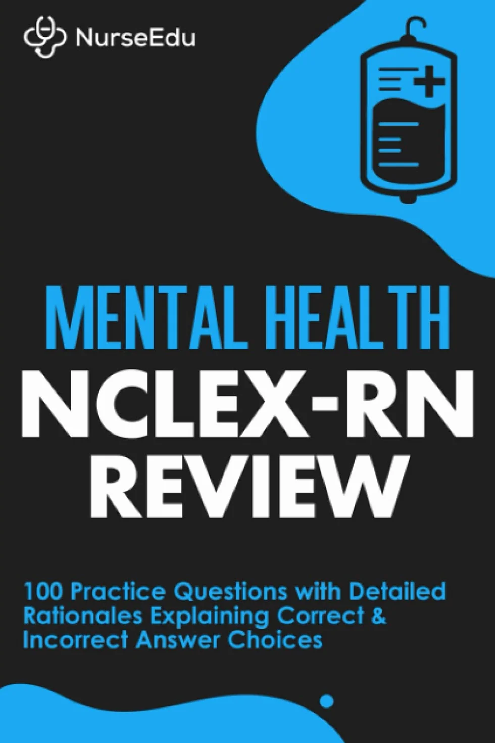 Mental Health NCLEX-RN Review: 100 Practice Questions with Detailed Rationales Explaining Correct & Incorrect Answer Choices
