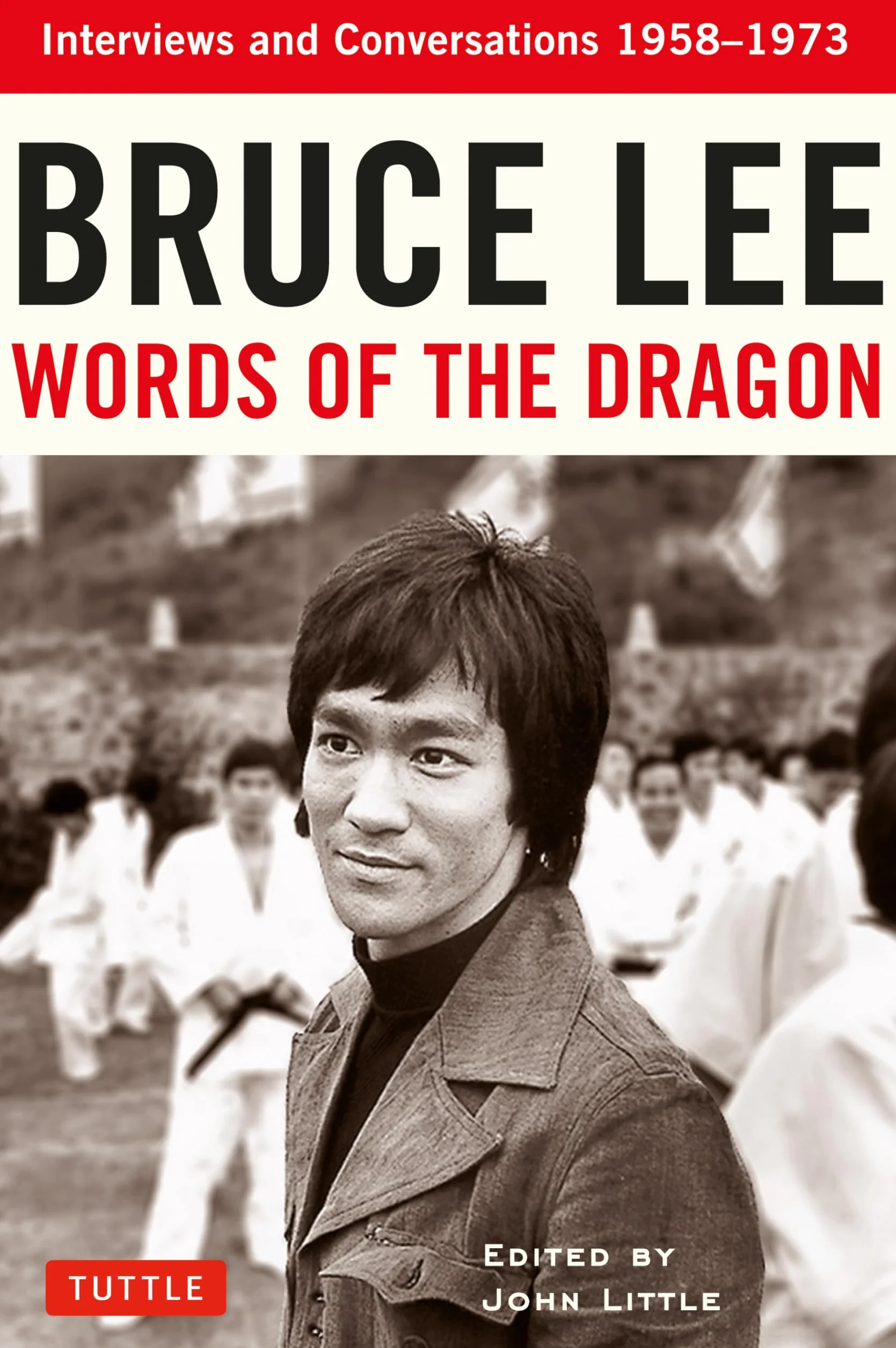Bruce Lee Words of the Dragon: Interviews and Conversations 1958-1973