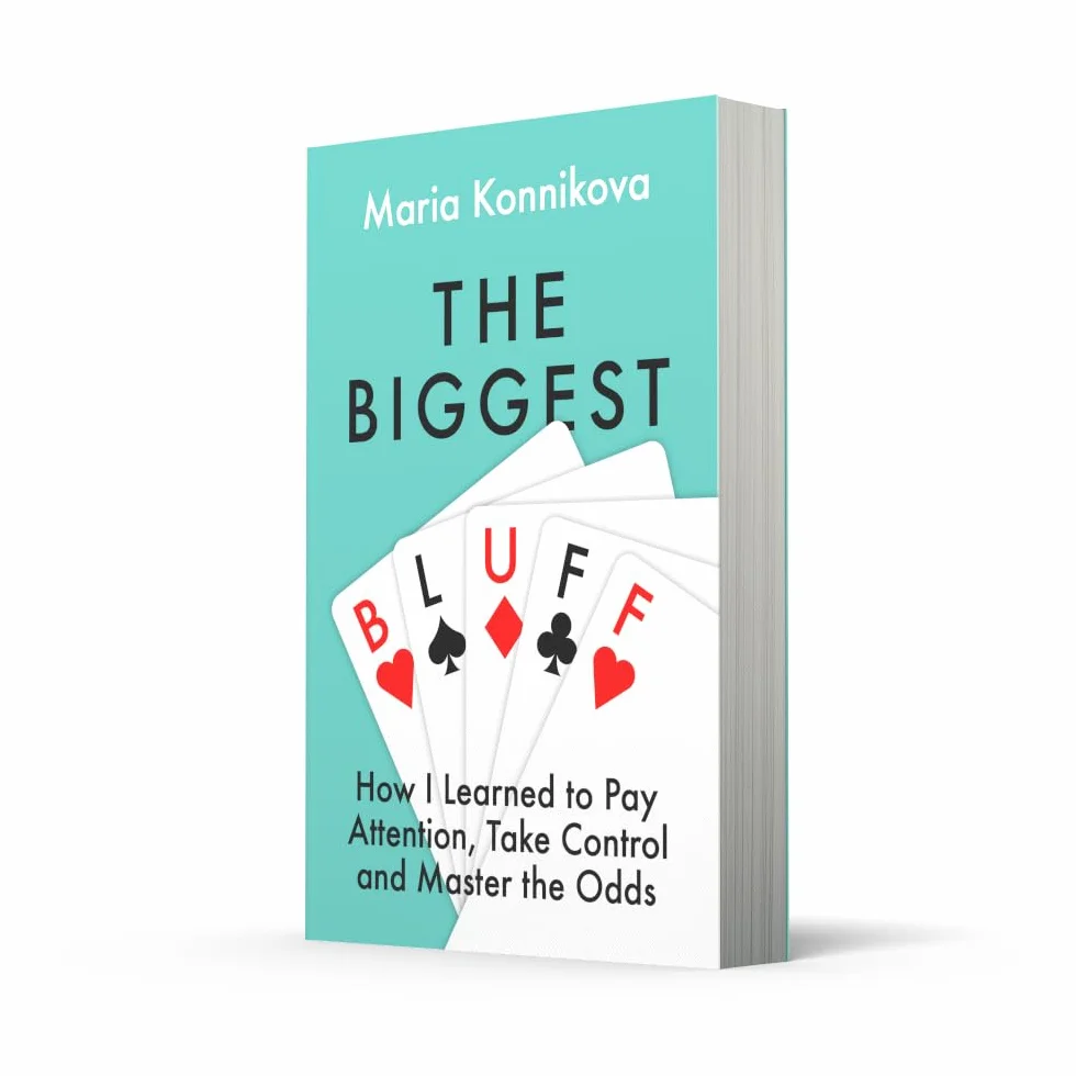 The Biggest Bluff: How I Learned to Pay Attention, Master Myself, and Win