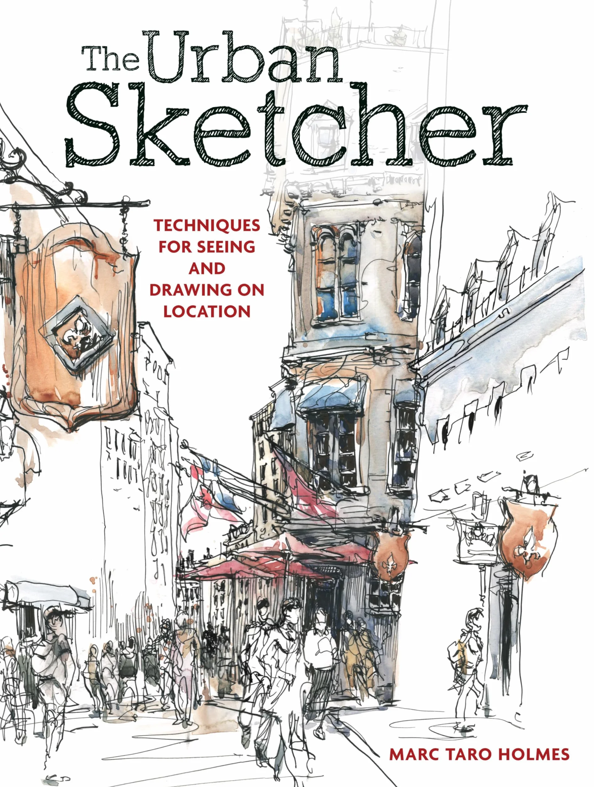 The Urban Sketcher: Techniques for Seeing and Drawing on Location