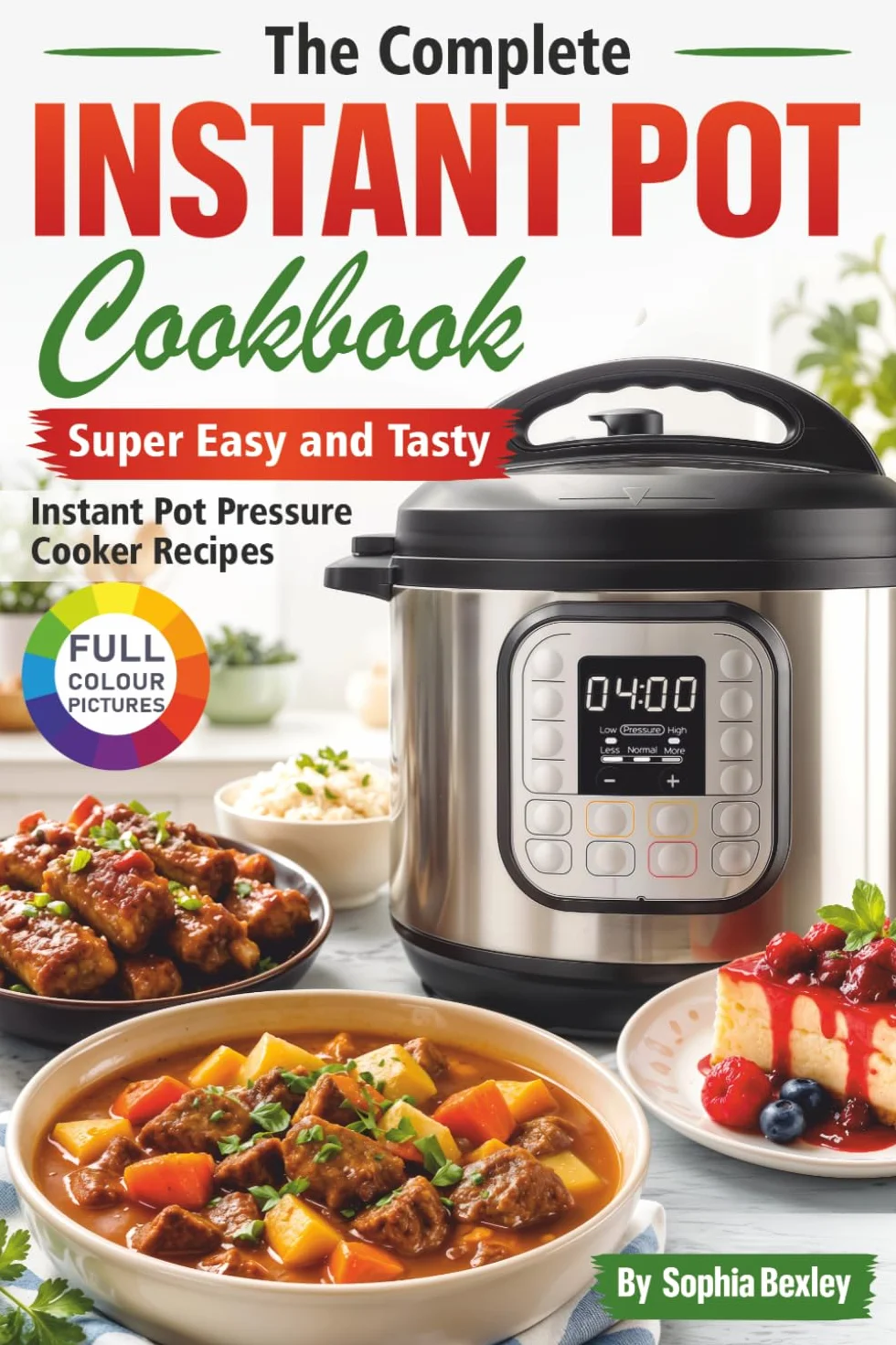 The Complete Instant Pot Cookbook: Super Easy and Tasty Instant Pot Pressure Cooker Recipes.