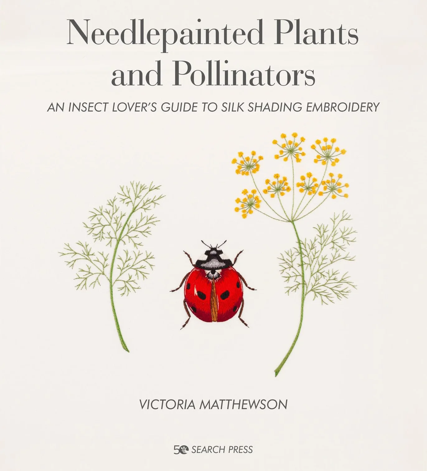 Needlepainted Plants and Pollinators: An Insect Lover's Guide to Silk Shading Embroidery