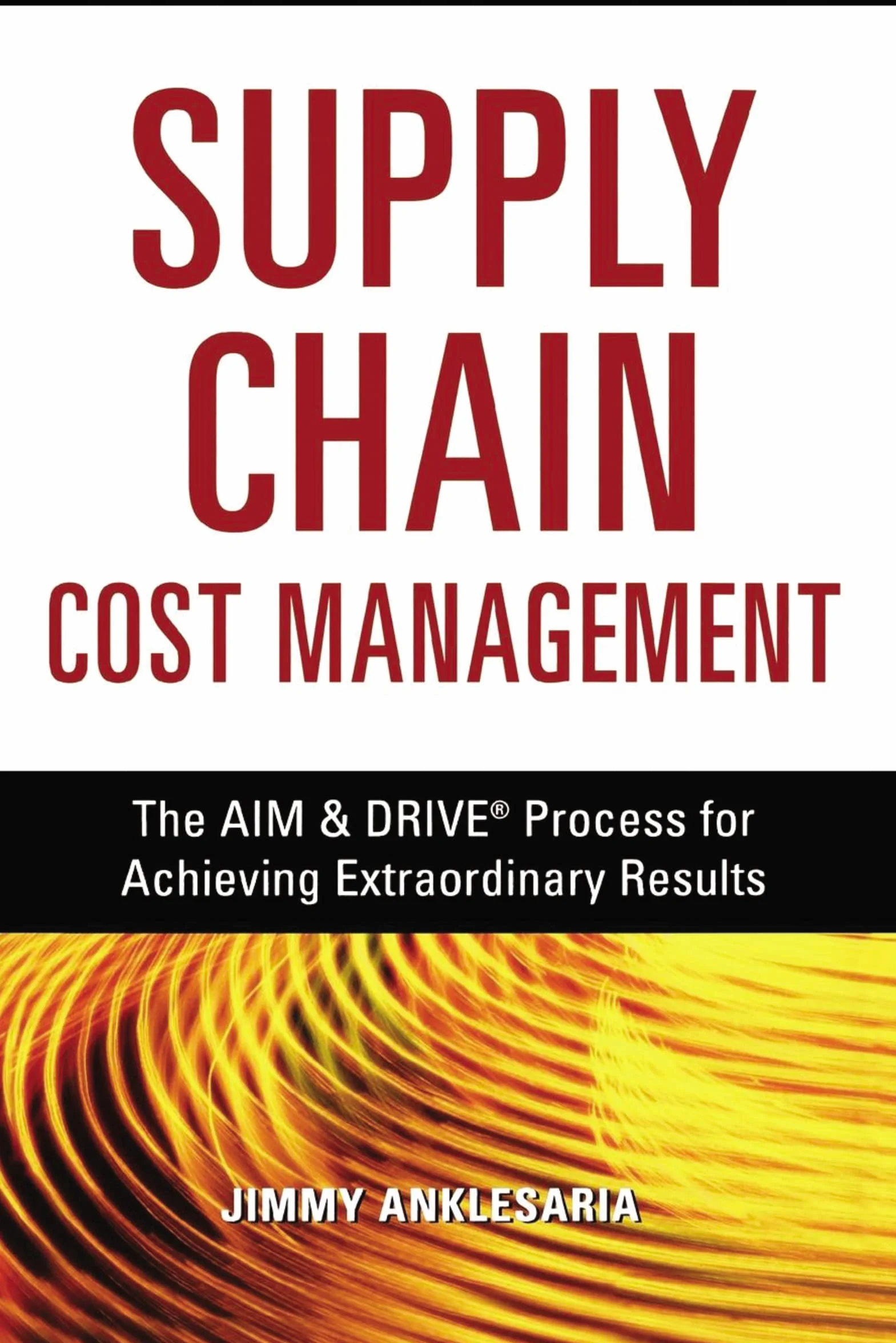 Supply Chain Cost Management: The Aim and Drive Process for Achieving Extraordinary Results