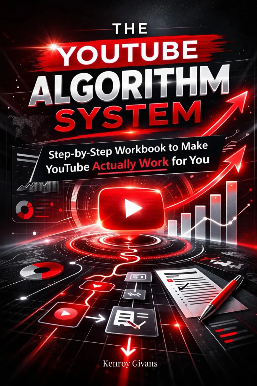 The YouTube Algorithm System: Step-by-Step Workbook to Make YouTube Actually Work for You, Double Your Views, Skyrocket Your CTR, and Build a Real Audience That Stays