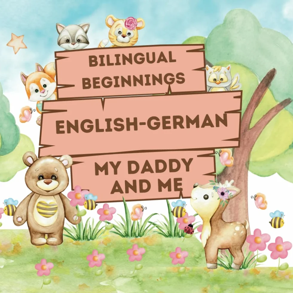 Bilingual Beginnings: An English-German Daddy and Me Book for Babies, Toddlers and Preschoolers