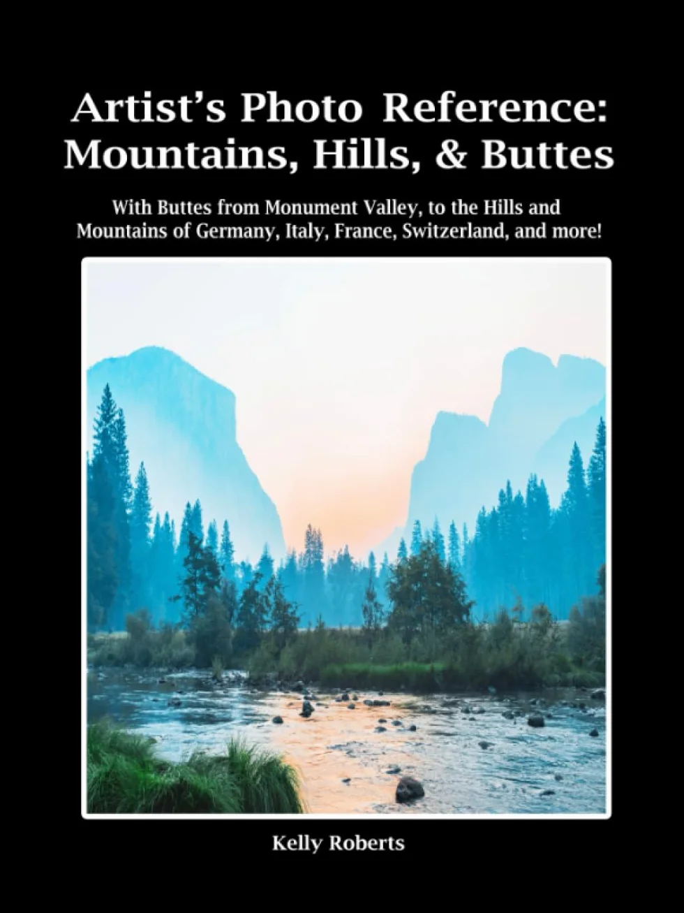 Artist's Photo Reference: Mountains, Hills, & Buttes: With Buttes from Monument Valley, to the Hills and Mountains of Germany, Italy, France, Switzerland, and more!
