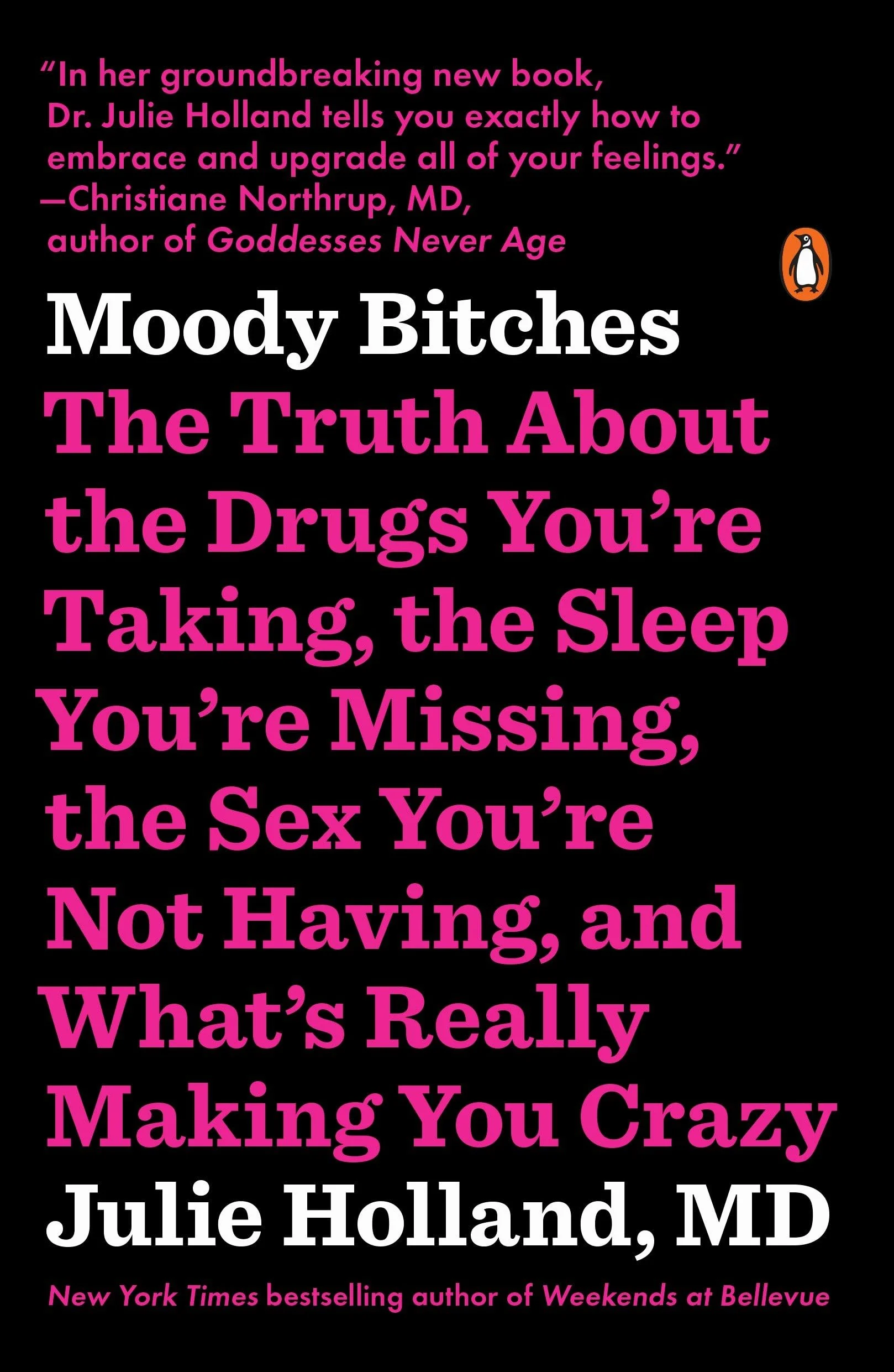 Moody Bitches: The Truth About the Drugs You're Taking, the Sleep You're Missing, the Sex You're Not Having, and What's Really Making You Crazy