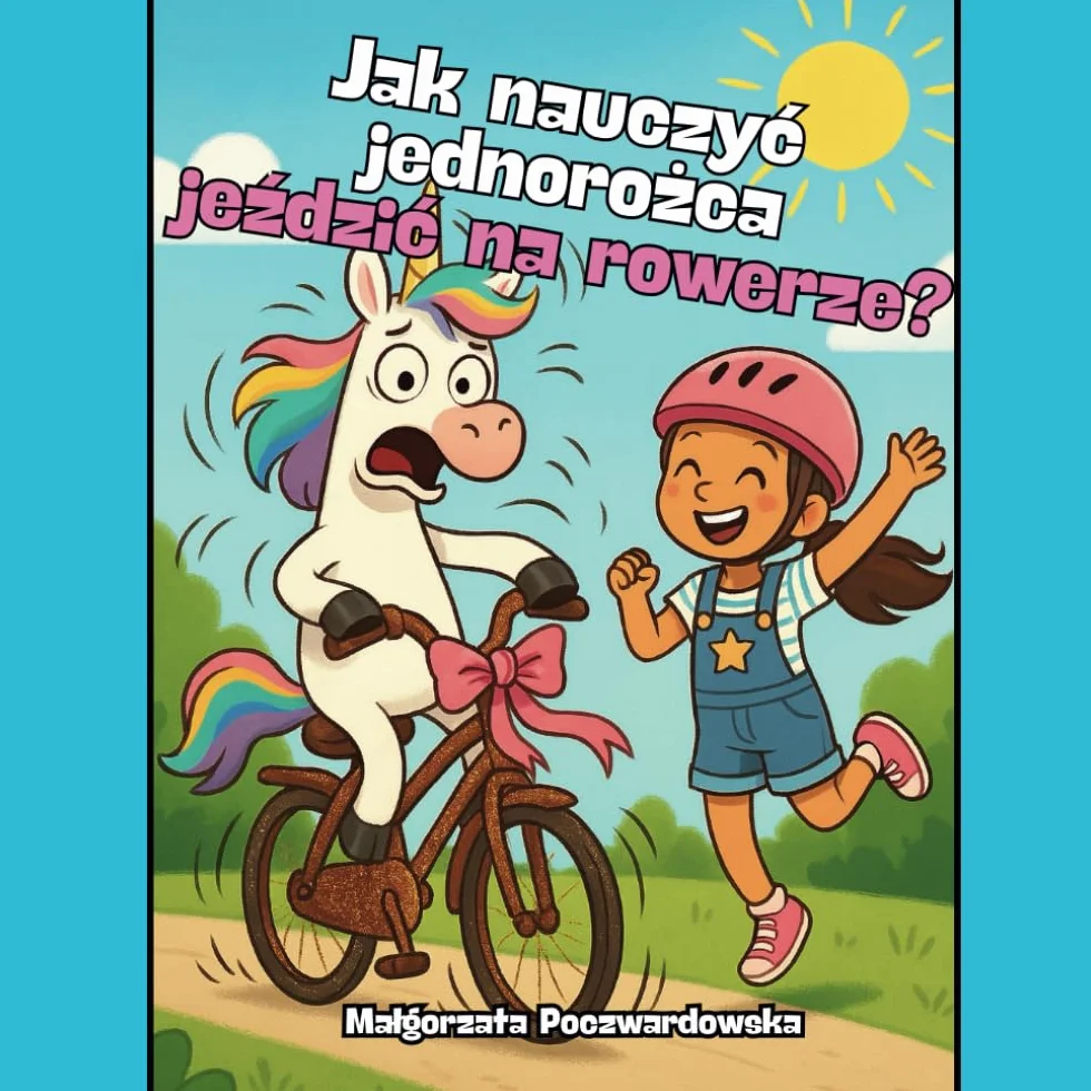 Jak nauczyć jednorożca jeździć na rowerze?