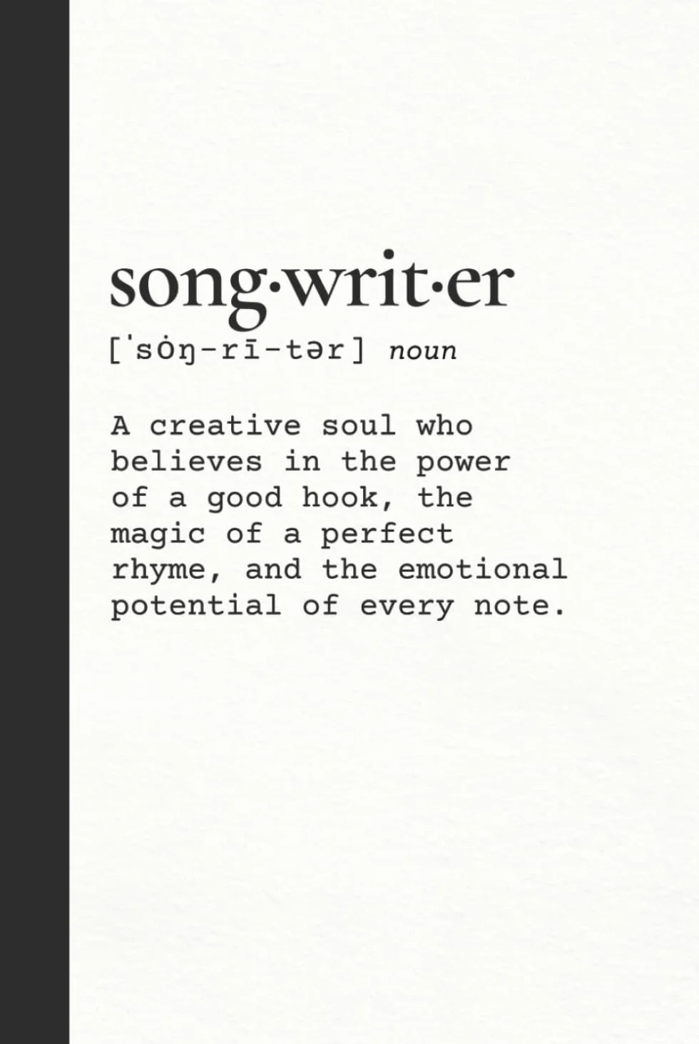 Songwriter's Journal (Hardcover Edition): Music Writing Notebook for Lyrics, Melodies, and Musicians | Dual Staff Manuscript & Lined Paper | Definition of a Songwriter