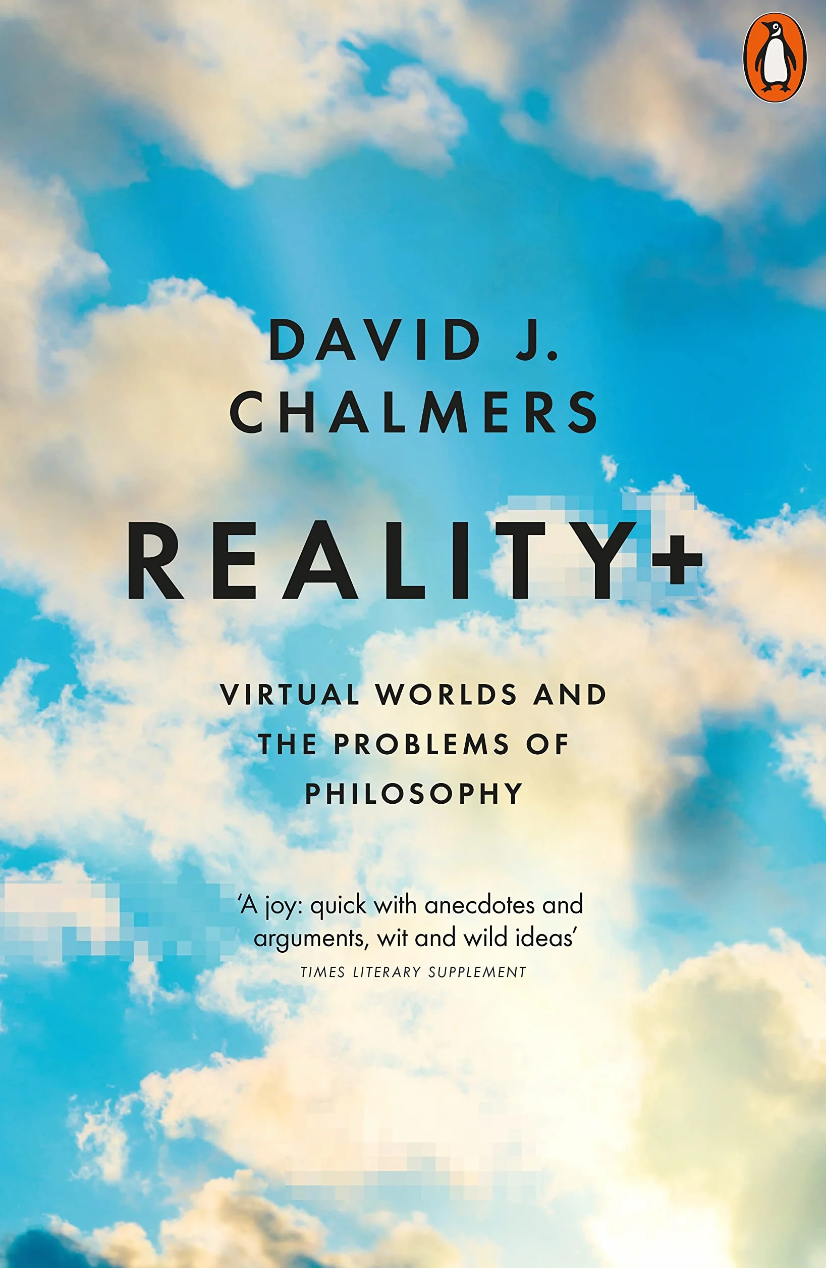 Reality+: Virtual Worlds and the Problems of Philosophy