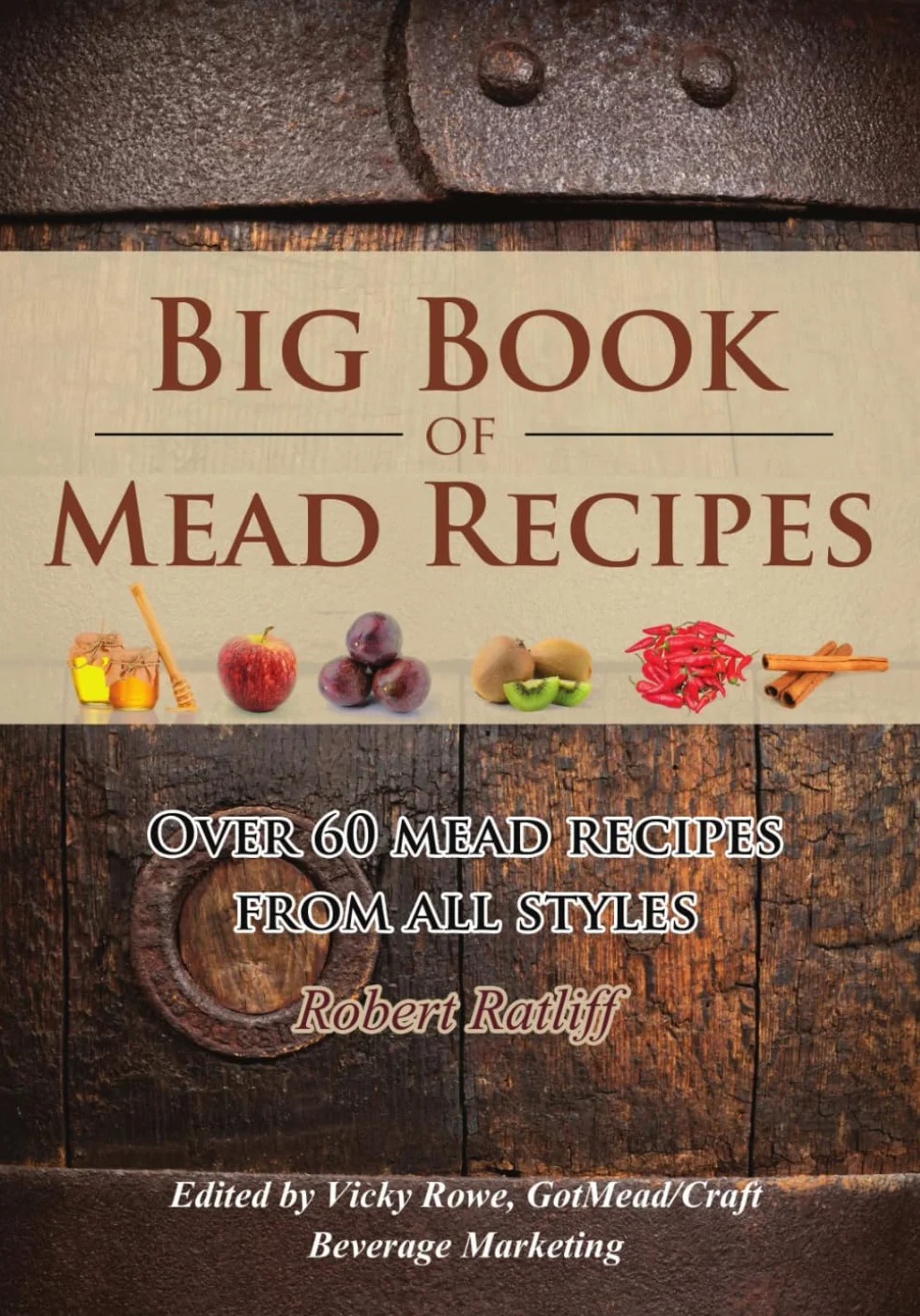 Big Book of Mead Recipes: Over 60 Recipes From Every Mead Style: 1