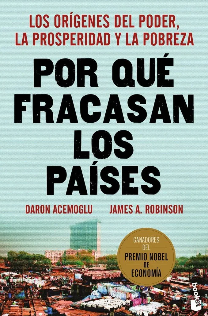 Por qué fracasan los países: Los orígenes del poder, la prosperidad y la pobreza