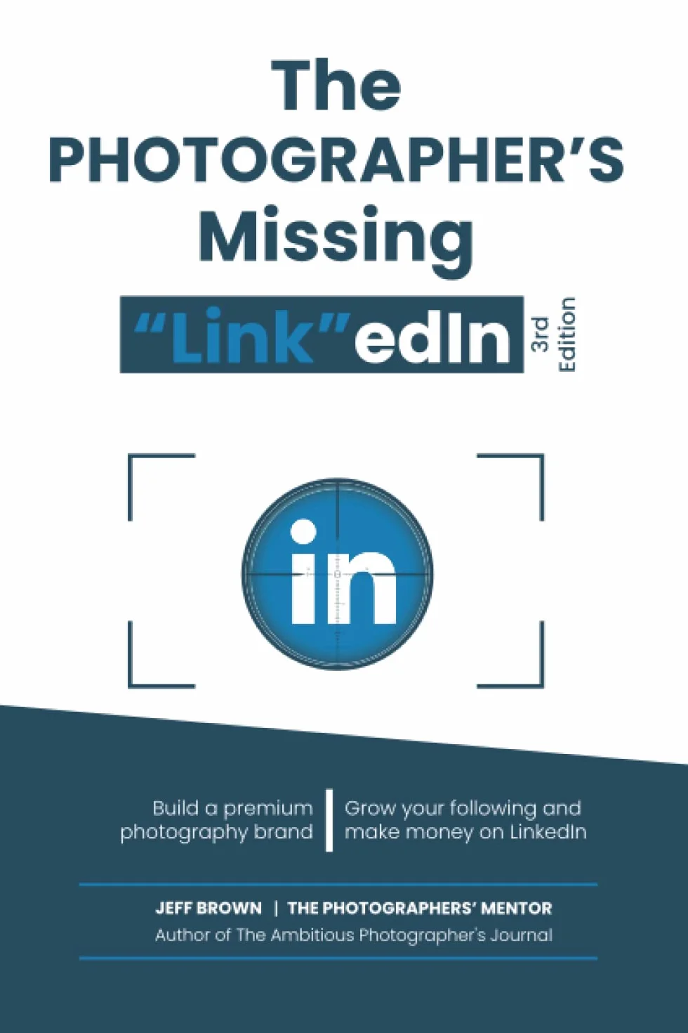 The Photographers Missing "Link"Edin 3rd Edition 2022: Your Step By Step Guide On How To Make a Lot of Money on Linkedin With Your Photography Business In 2022