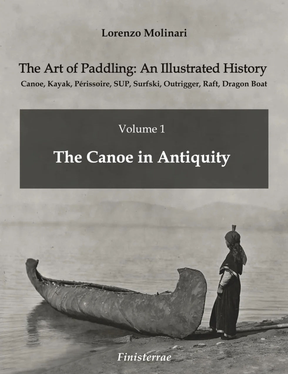 The Art of Paddling: An Illustrated History: Volume 1 - The Canoe in Antiquity
