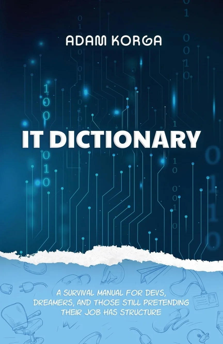 IT Dictionary: A survival manual for devs, dreamers, and those still pretending their job has structure