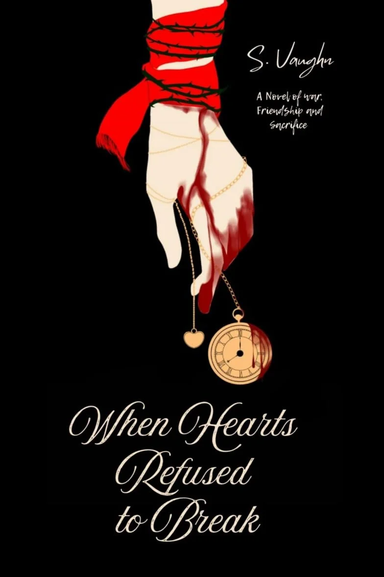 When Hearts Refused to Break: A Novel of War, Friendship, and Sacrifice