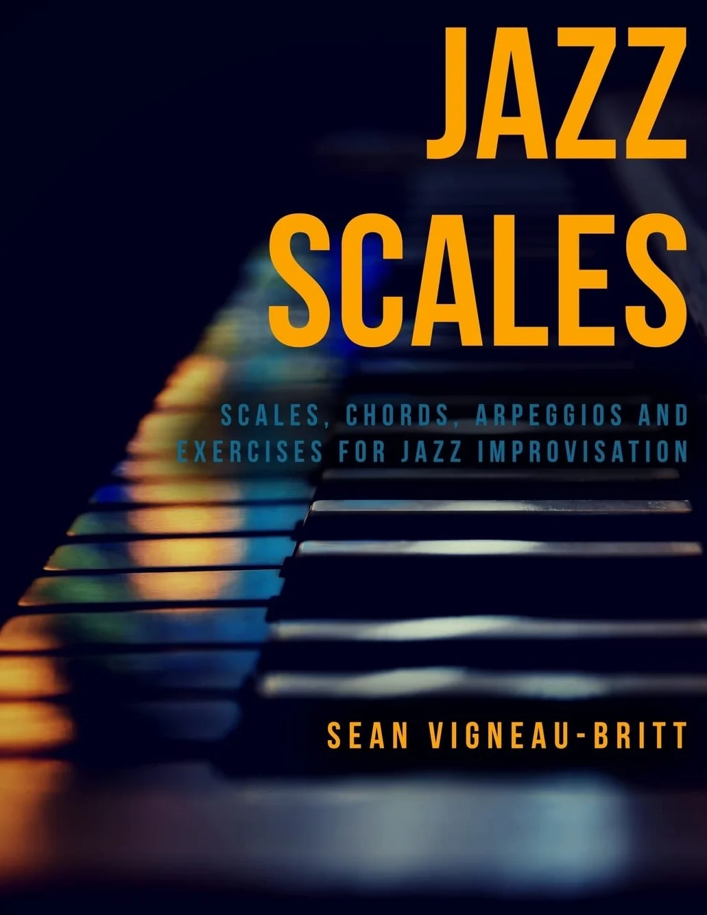 Jazz Scales: Scales, Chords, Arpeggios, and Exercises for Jazz Improvisation