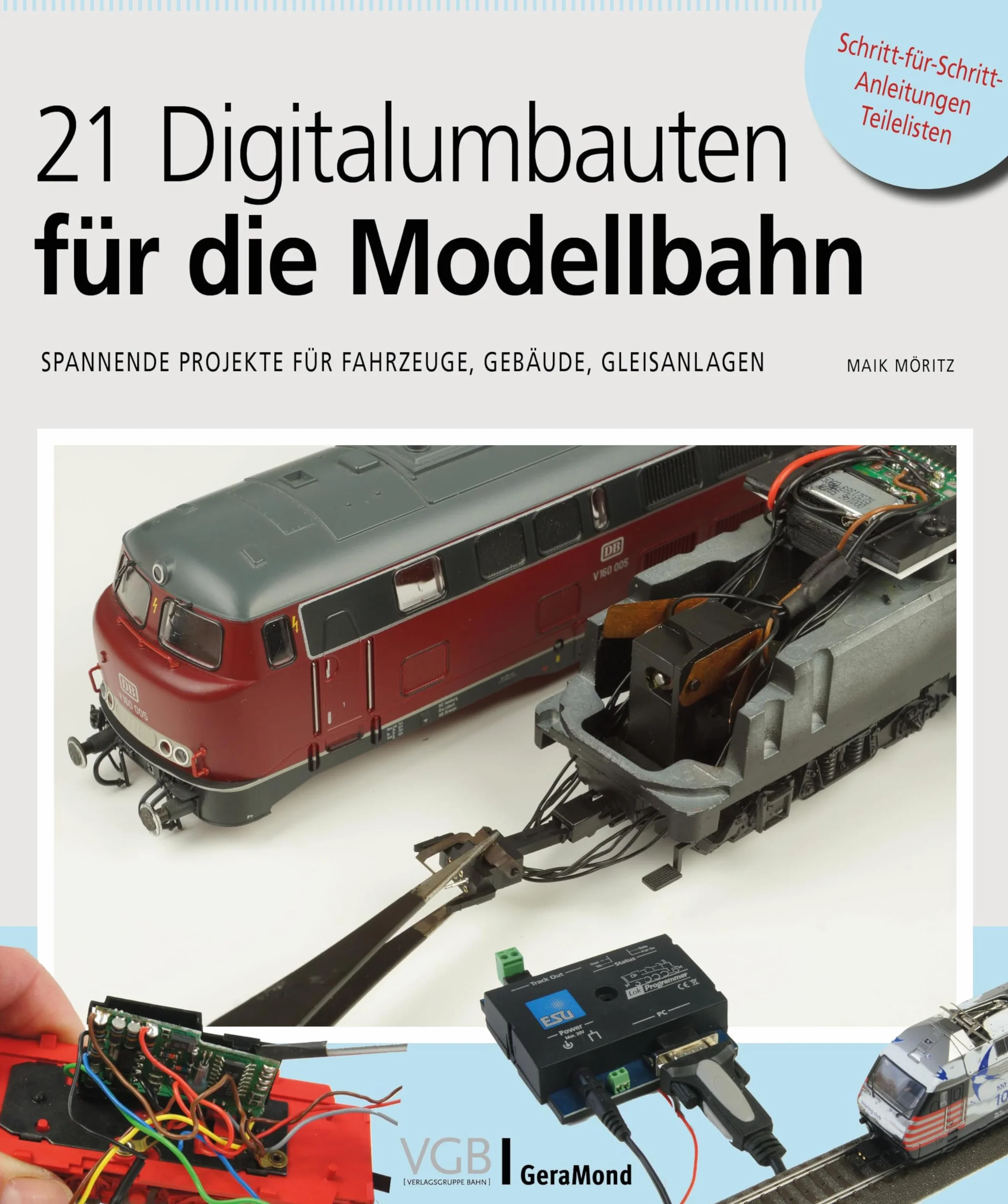 21 Digitalumbauten für die Modellbahn: Spannende Projekte für Fahrzeuge, Gebäude, Gleisanlagen