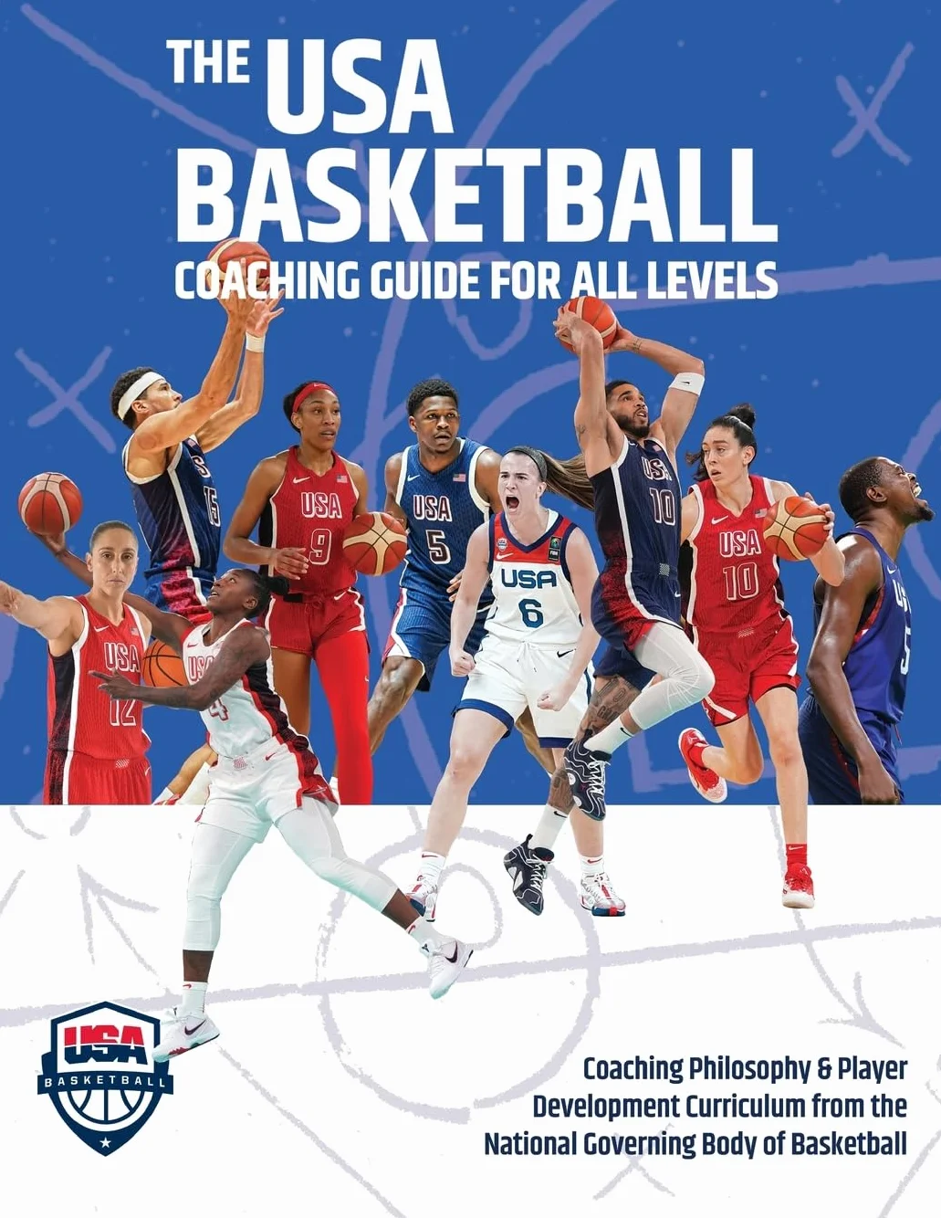 The USA Basketball Coaching Guide For All Levels: Coaching Philosophy & Player Development Curriculum from the National Governing Body of Basketball