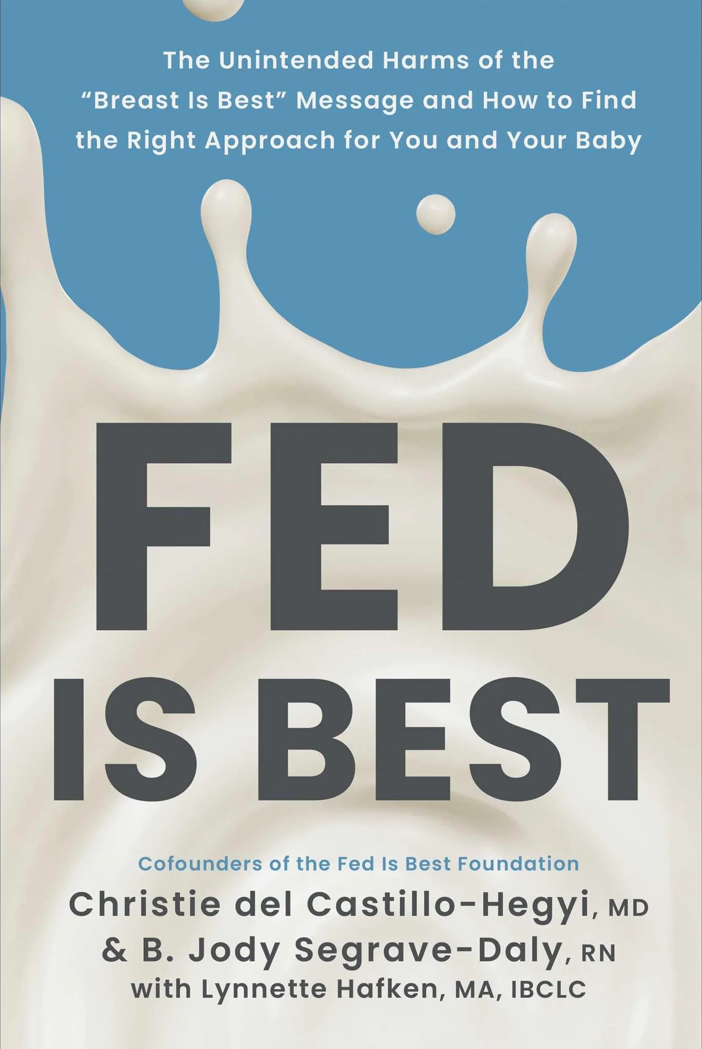 Fed Is Best: The Unintended Harms of the "Breast Is Best" Message and How to Find the Right Approach for You and Your Baby