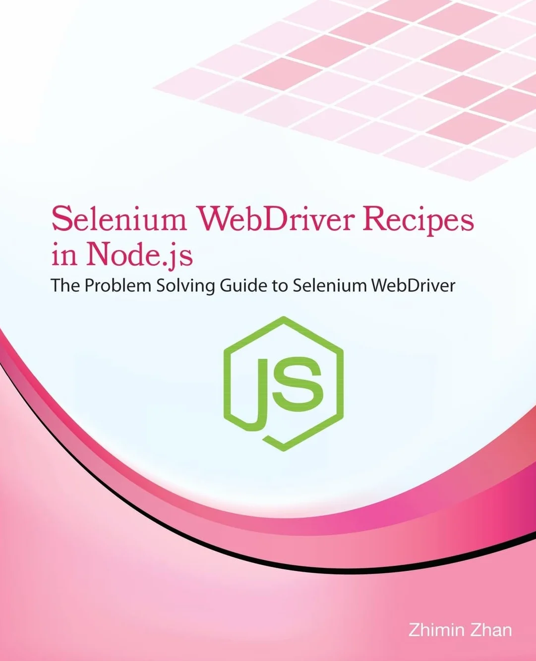 Selenium Webdriver Recipes in Node.Js: The Problem Solving Guide to Selenium Webdriver in JavaScript: 6