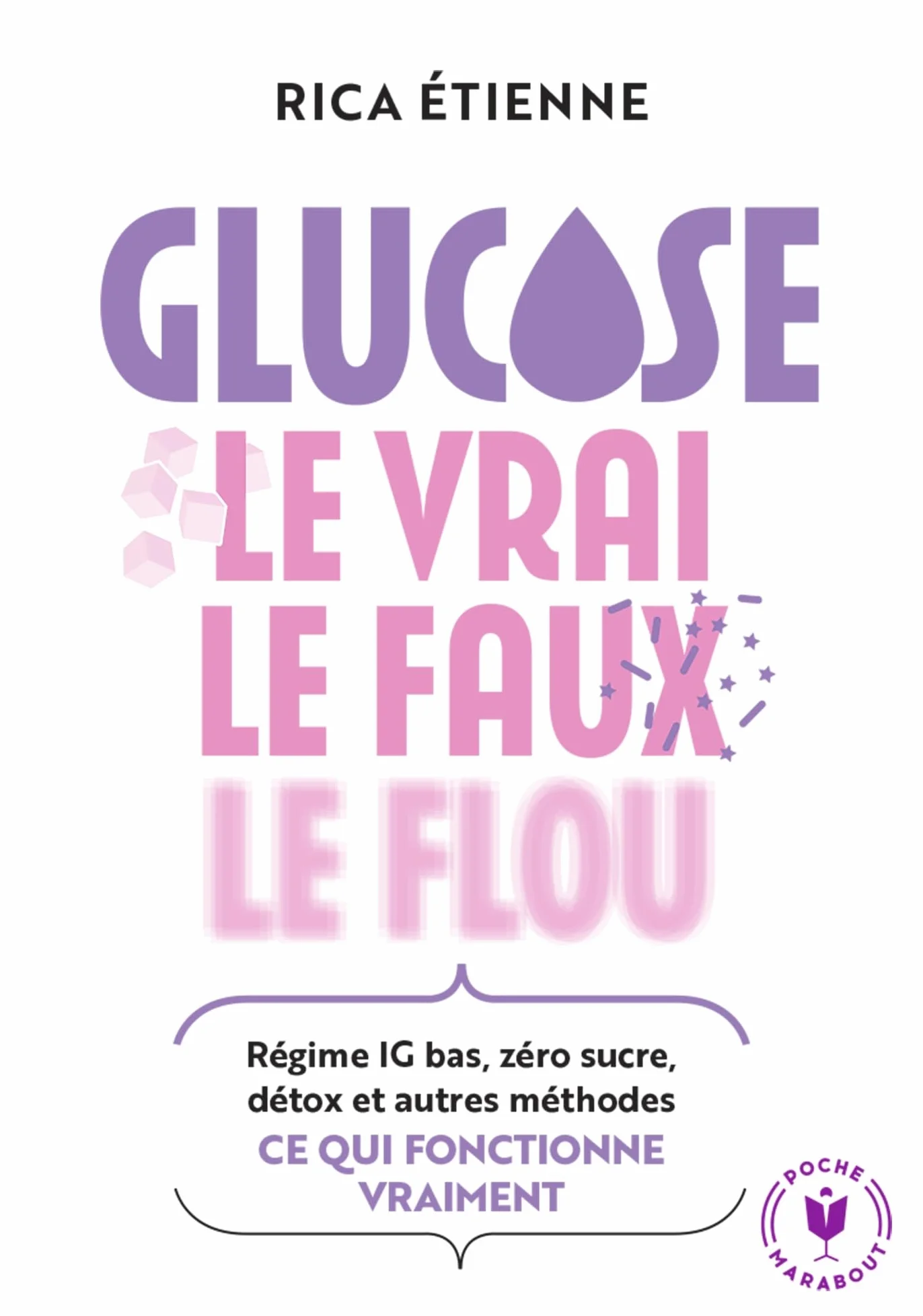 Glucose : le vrai - le faux - le flou: Régime IG bas, zéro sucre, détox et autres méthodes : ce quie fonctionne vraiment: 31555