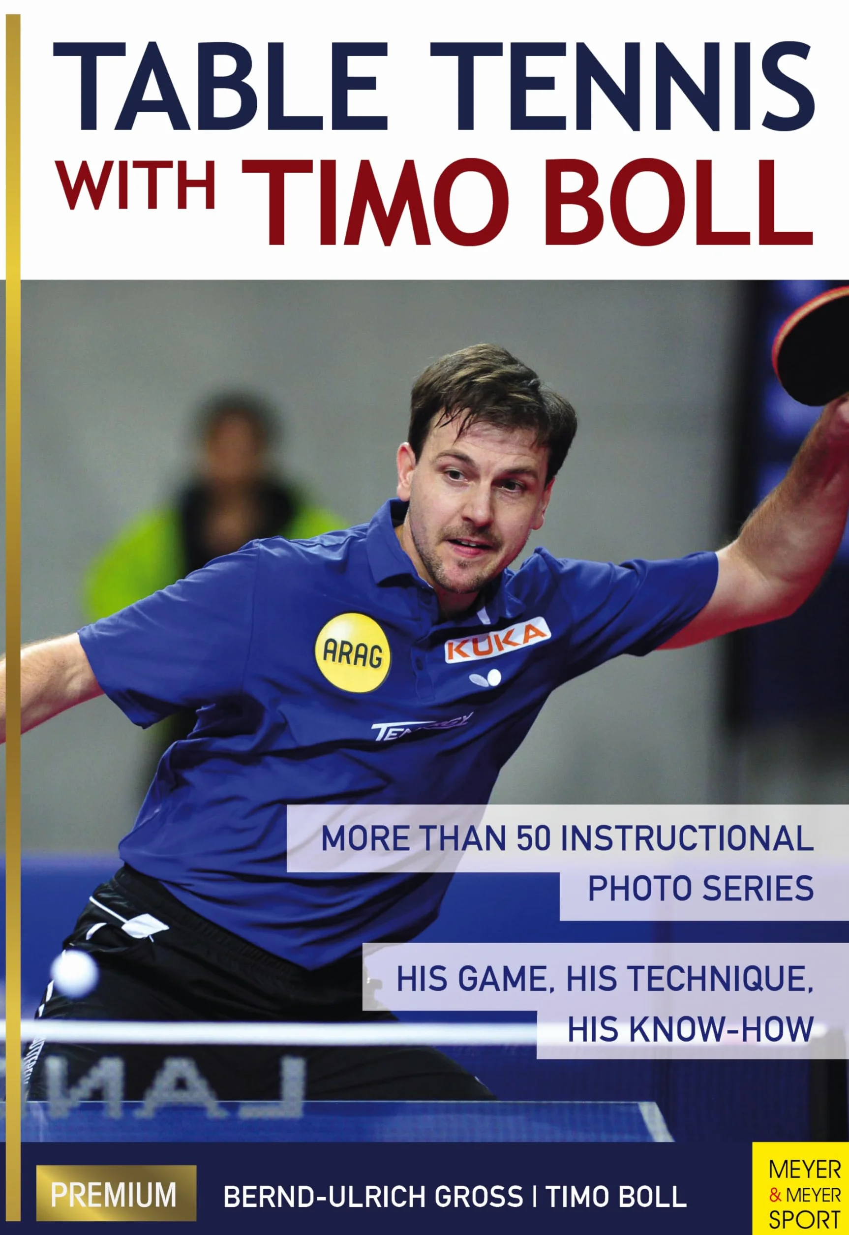 Table Tennis with Timo Boll: More Than 50 Instructional Photo Series. His Game, His Technique, His Know-How