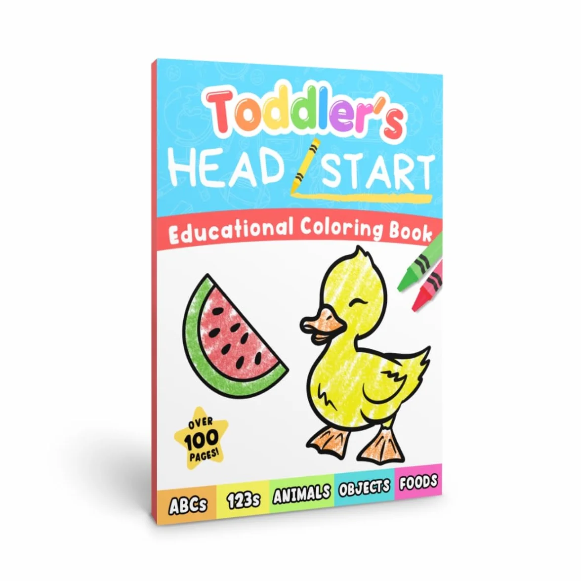 Toddler's Head Start Educational Coloring Book Ages 1-3: Over 100 Pages | Learn Colors, Words, ABCs, Numbers, Foods, Objects, Cute Animals