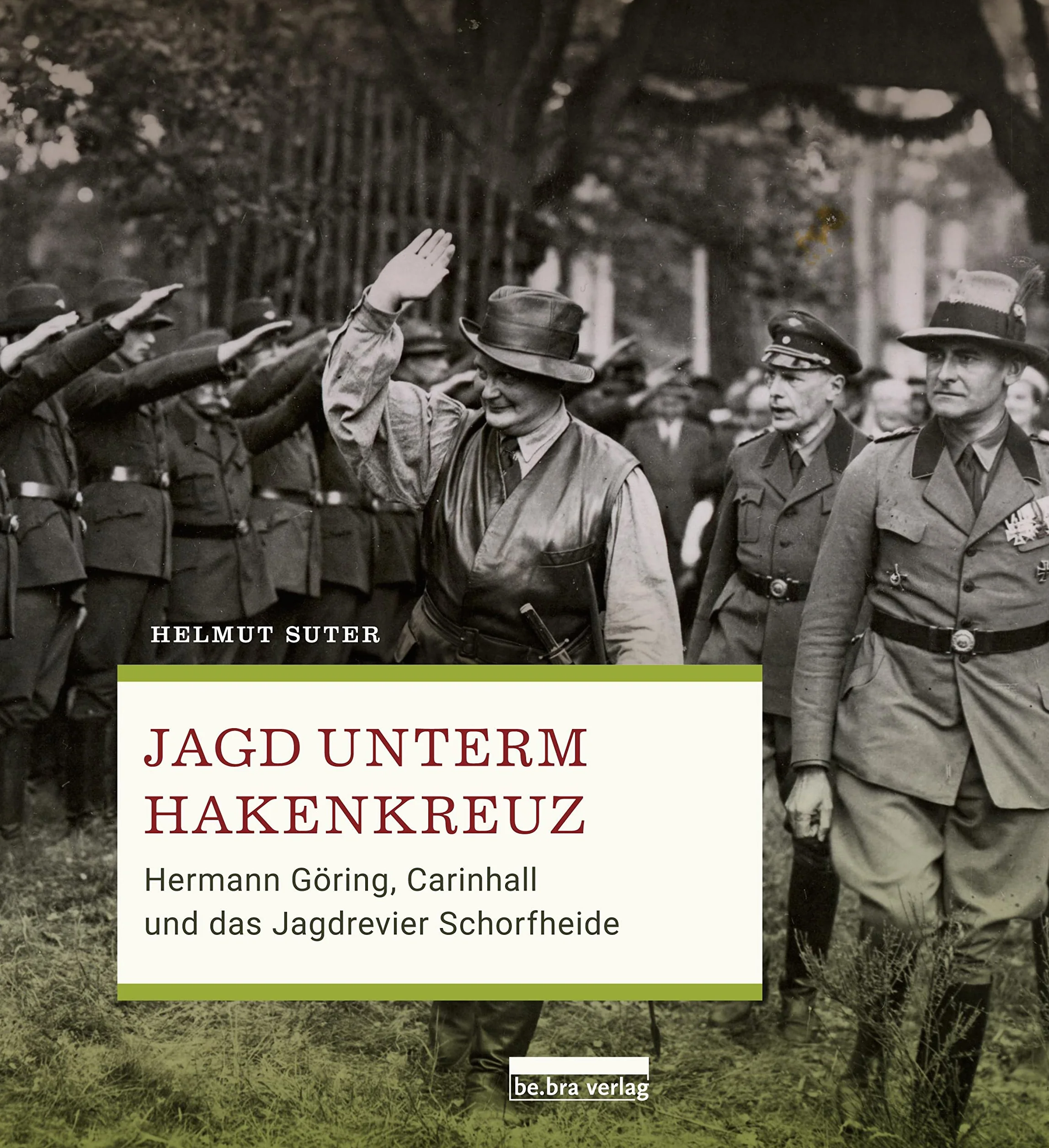 Jagd unterm Hakenkreuz: Hermann Göring, Carinhall und das Jagdrevier Schorfheide