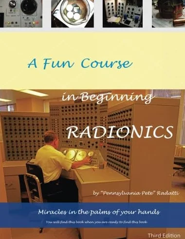 A Fun Course in Beginning Radionics: Miracles in the palms of your hands