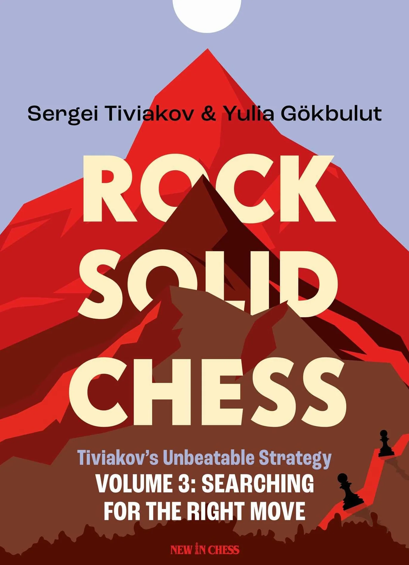 Rock Solid Chess Volume 3: Tiviakov's Unbeatable Strategies: Searching for the Right Move Volume 3