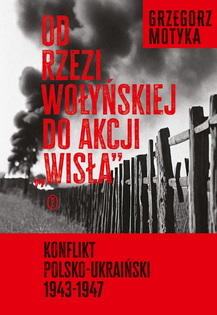 OD RZEZI WOŁYŃSKIEJ DO AKCJI "WISŁA": Konflikt polsko-ukraiński 1943-1947