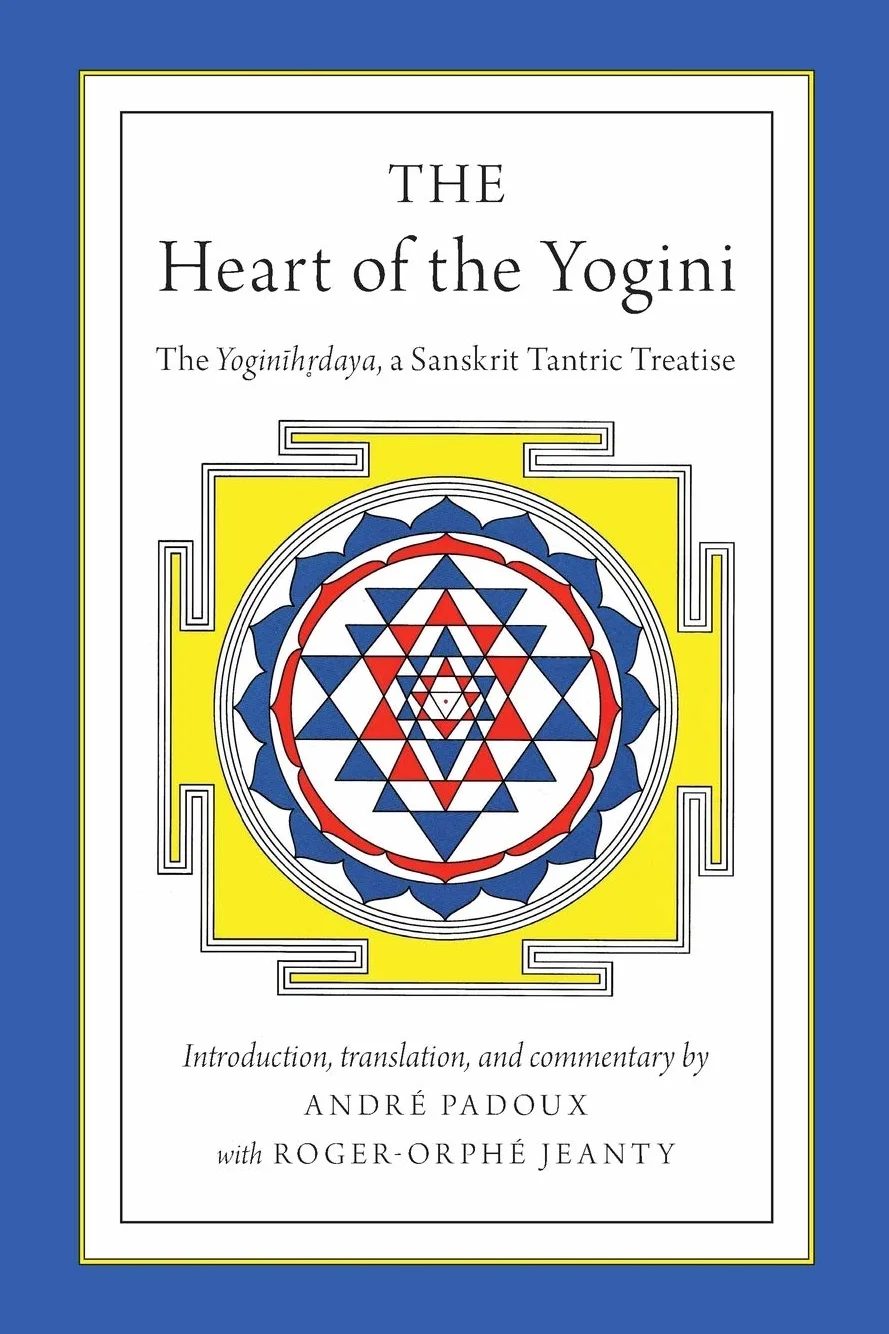 The Heart of the Yogini: The Yoginihrdaya, a Sanskrit Tantric Treatise