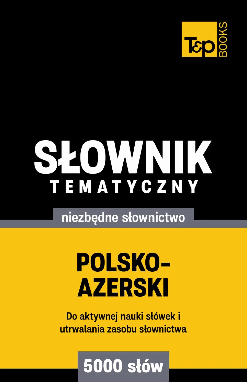 Polsko-azerski słownik tematyczny 5000 słów