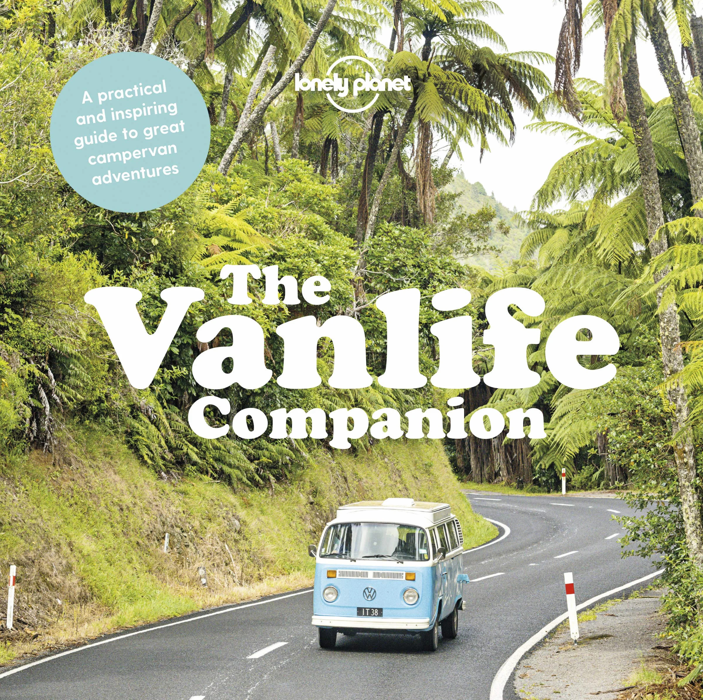 The Vanlife Companion - 1ed - Anglais: 20 Must Drive Campervan Routes | Expert Advice & Tips | Includes Awesome Itineraries | How to Choose Your Perfect Vehicle