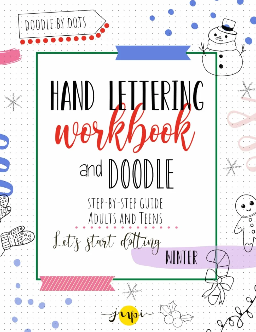 Winter Hand Lettering Workbook and Step-by-Step Doodle Guide for Adults and Teens: Brush Pen Practice, How to Draw Winter Icons, Creative Planning ... Art - Play & Create with Doodle by Dots