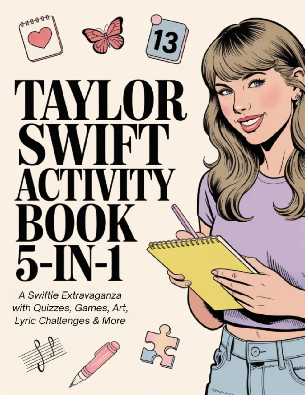 Taylor Swift Activity Book 5-in-1: A Swiftie Extravaganza with Quizzes, Games, Art, Lyric Challenges & More for Ultimate Fans! - Gift Idea for Kids, Adults, with Fun Facts and More!