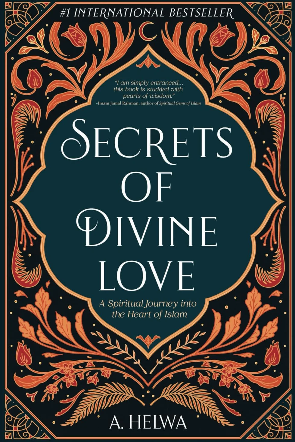 Secrets of Divine Love: A Spiritual Journey into the Heart of Islam
