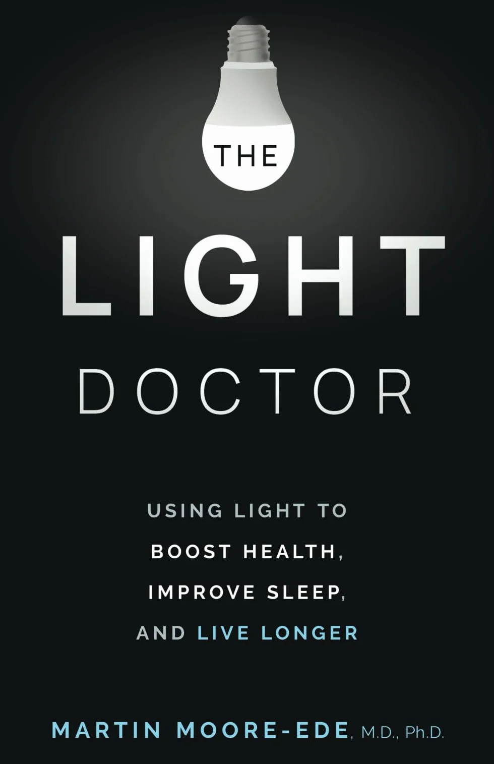 The Light Doctor: Using Light to Boost Health, Improve Sleep, and Live Longer