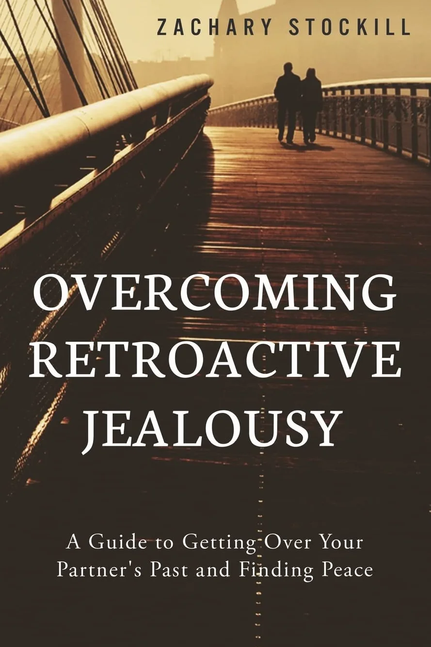 Overcoming Retroactive Jealousy: A Guide to Getting Over Your Partner's Past and Finding Peace