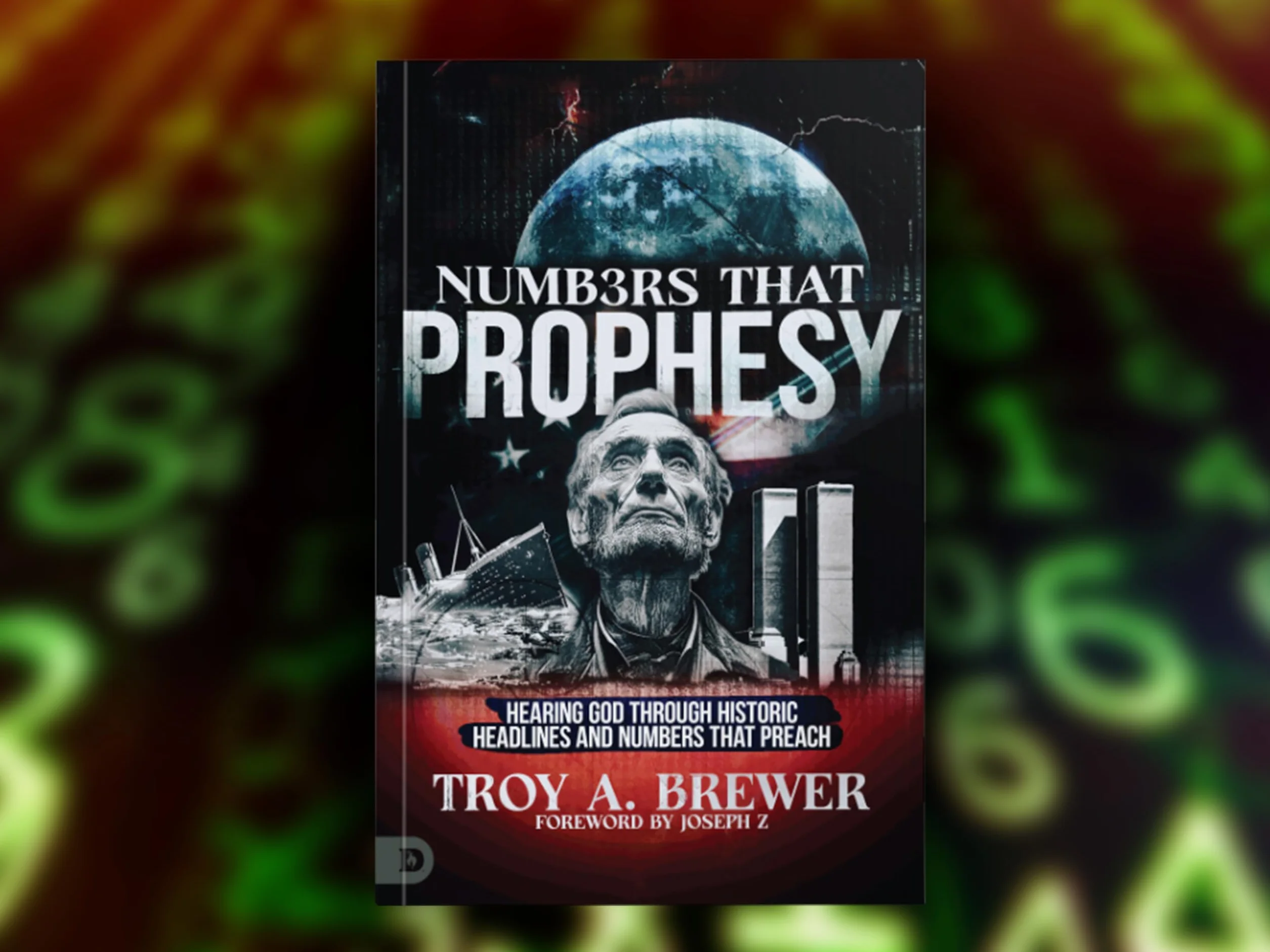 Numbers That Prophesy: Hearing God through Historic Headlines and Numbers That Preach