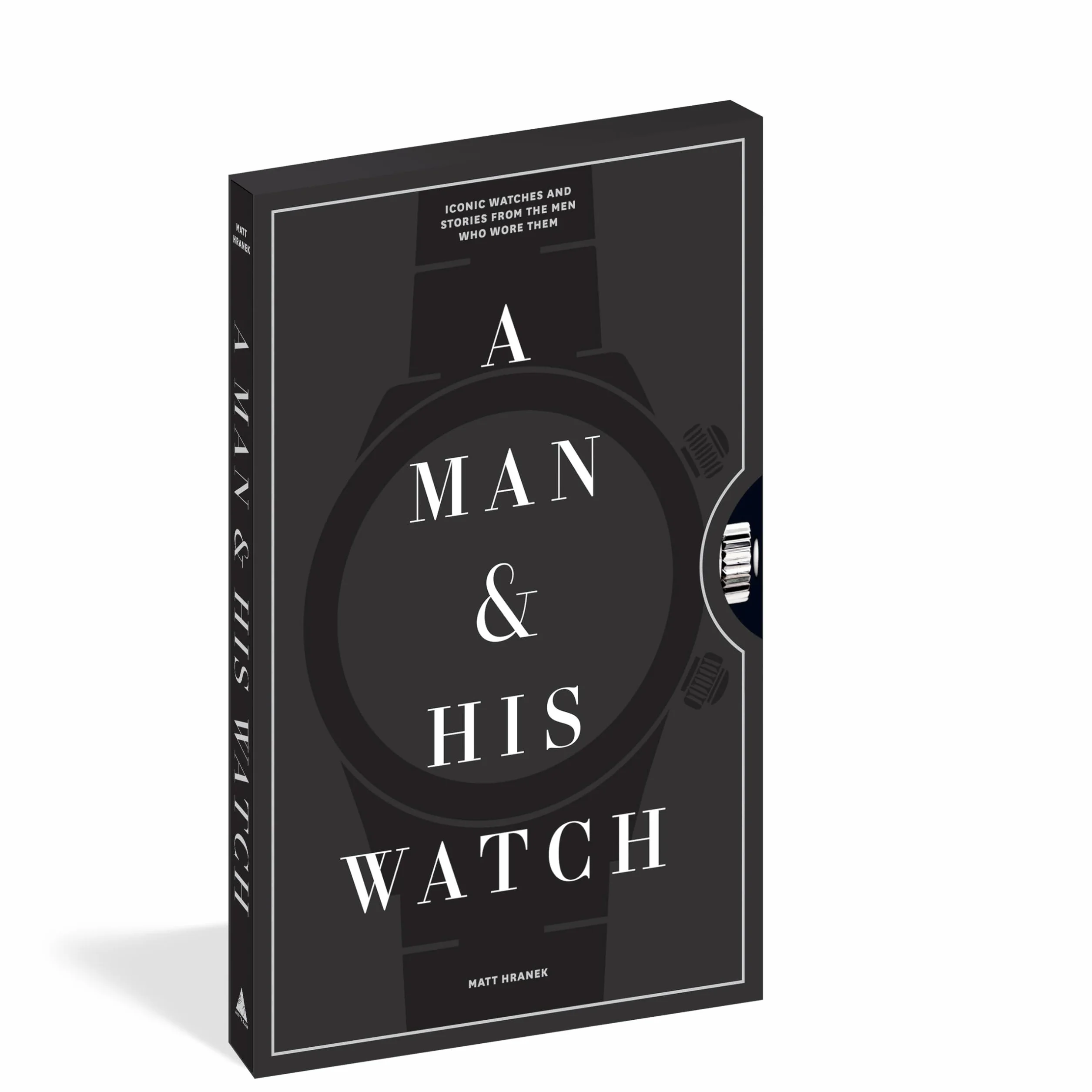 A Man & His Watch: Iconic Watches and Stories from the Men Who Wore Them
