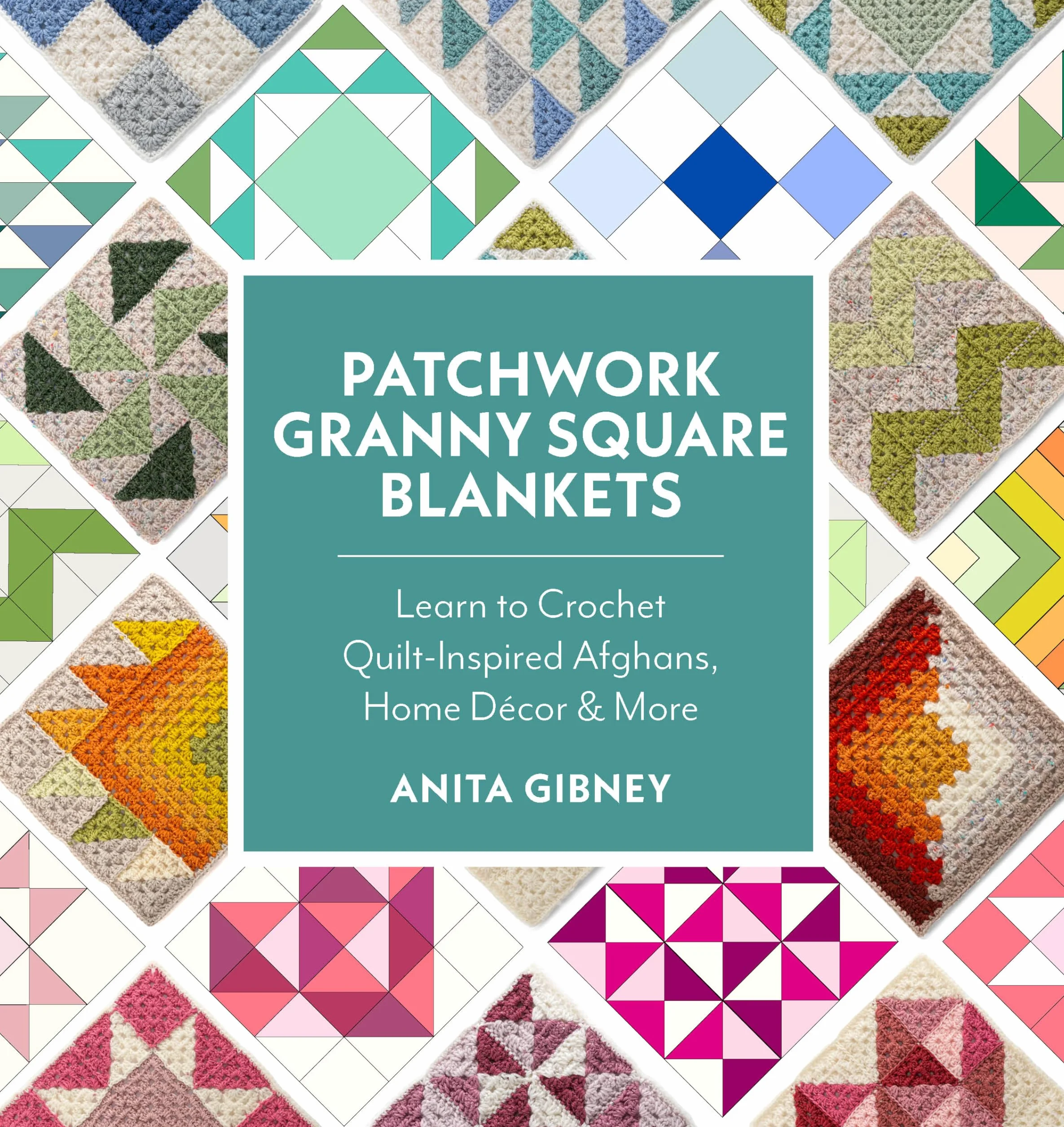 Patchwork Granny Square Blankets: Learn to Crochet Quilt-Inspired Throws, Home Décor & More