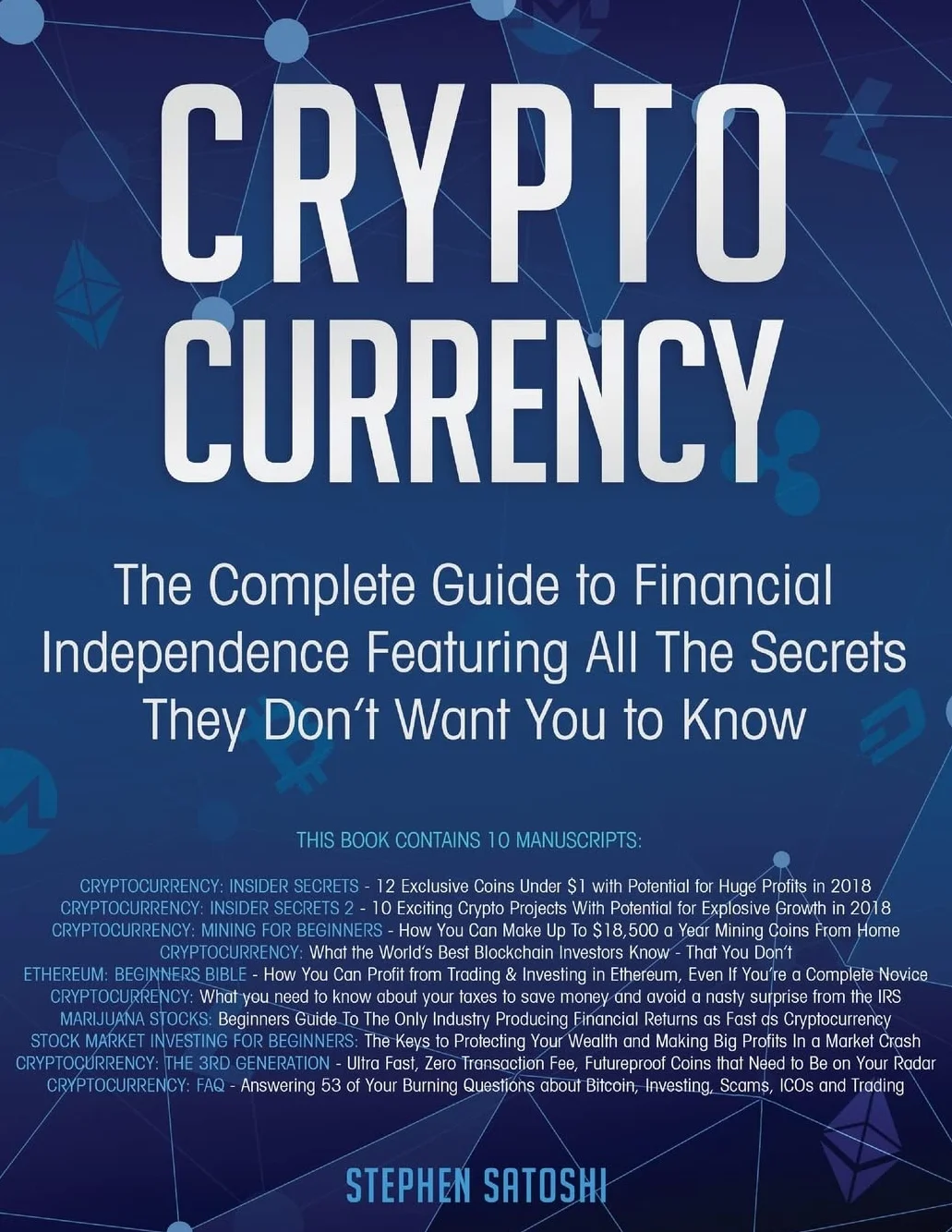 Cryptocurrency: The Complete Guide to Financial Independence Featuring All The Secrets They Don’t Want You To Know