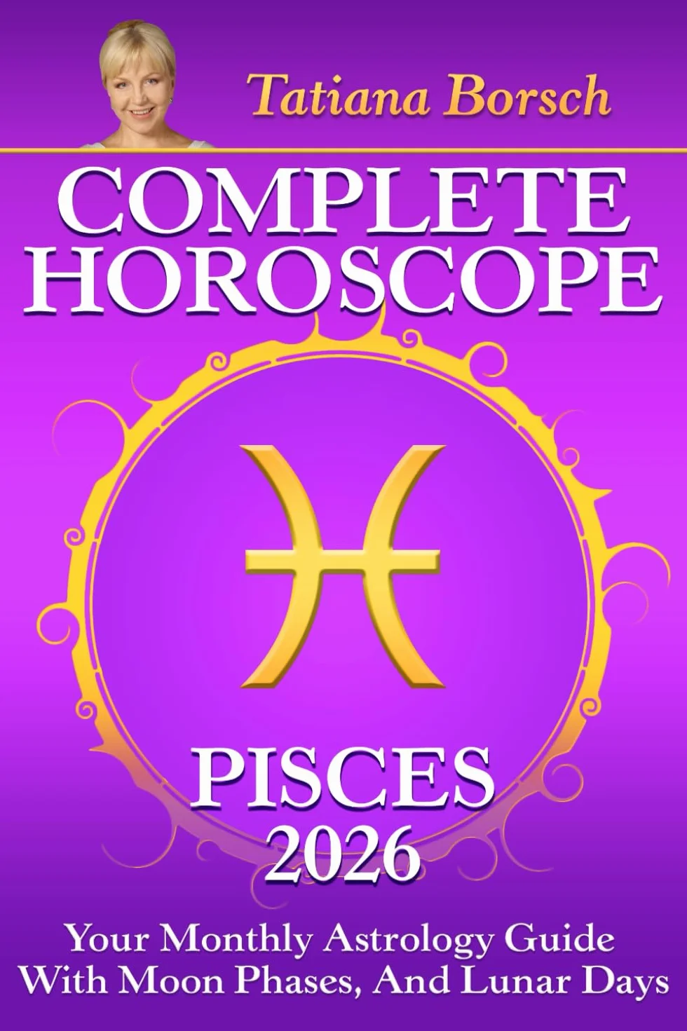Complete Horoscope Pisces 2026: Your Monthly Astrology Guide With Moon Phases, and Lunar Days
