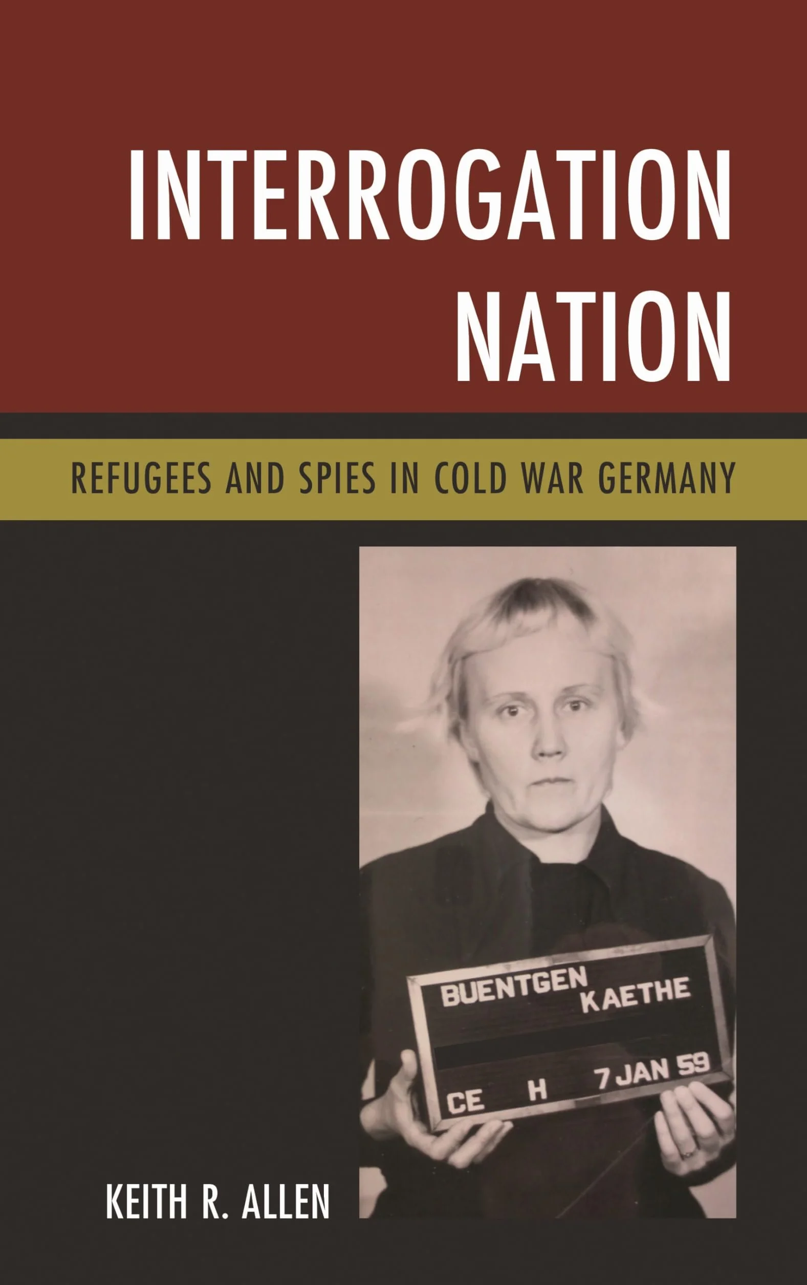 Interrogation Nation: Refugees and Spies in Cold War Germany